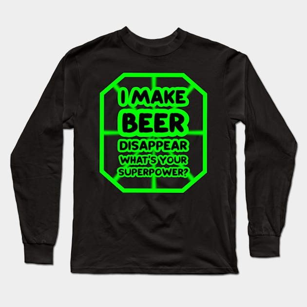 I make beer disappear, what's your superpower? Long Sleeve T-Shirt by colorsplash